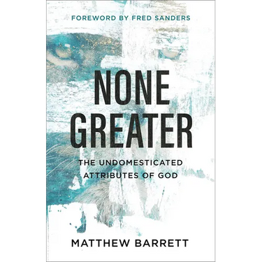 None Greater: The Undomesticated Attributes of God