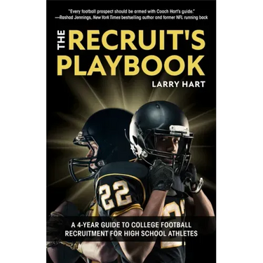 The Recruit's Playbook: A 4-Year Guide to College Football Recruitment for High School Athletes (Guide to Winning a Football Scholarship)