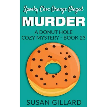 Spooky Choc Orange Glazed Murder: A Donut Hole Cozy Mystery - Book 23