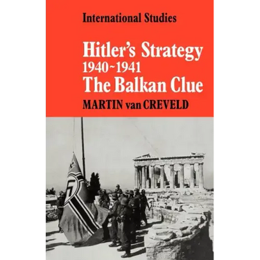 Hitler's Strategy 1940 1941: The Balkan Clue