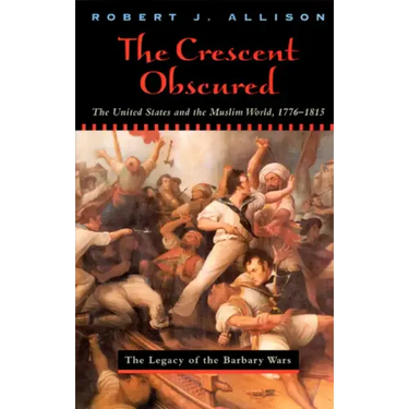 The Crescent Obscured: The United States and the Muslim World, 1776-1815