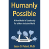 Humanly Possible: A New Model of Leadership for a More Inclusive World
