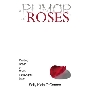 A Rumor of Roses: Planting Seeds of God's Extravagant Love