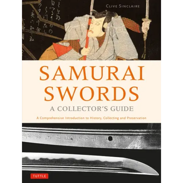 Samurai Swords - A Collector's Guide: A Comprehensive Introduction to History, Collecting and Preservation - Of the Japanese Sword