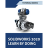 SOLIDWORKS 2020 Learn by doing: Sketching, Part Modeling, Assembly, Drawings, Sheet metal, Surface Design, Mold Tools, Weldments, Model-based Dimensio