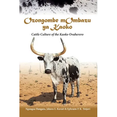Ozongombe mOmbazu ya Kaoko: Cattle Culture of the Kaoko Ovaherero