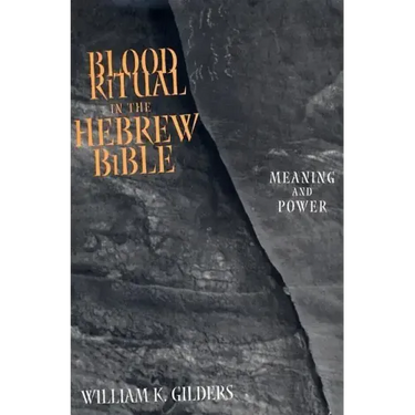 Blood Ritual in the Hebrew Bible: Meaning and Power