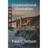 Organizational Innovation: Lessons From Silicon Valley for Transforming to an Innovative Organization