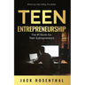 Teen Entrepreneurship: The #1 Book for Teenage Entrepreneurs