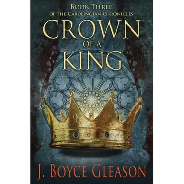 Crown of a King: Book Three of the Carolingian Chronicles