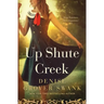 Up Shute Creek: Rose Gardner Investigations #4