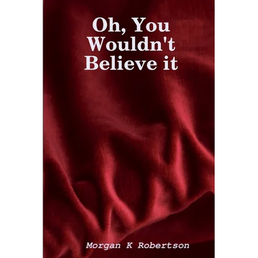 Oh, You Wouldn't Believe it