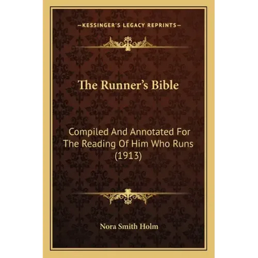 The Runner's Bible: Compiled And Annotated For The Reading Of Him Who Runs (1913)