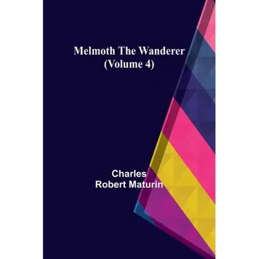 Melmoth the Wanderer (Volume 4)