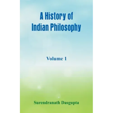 A History of Indian Philosophy,: Volume 1