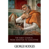The Early Church, from Ignatius to Augustine