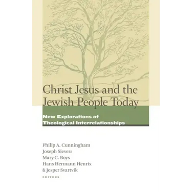 Christ Jesus and the Jewish People Today: New Explorations of Theological Interrelationships