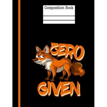Zero Fox Given Composition Notebook - Wide Ruled: 200 Pages 7.44 X 9.69 School Teacher Student Funny Quote Pun Gag Gift