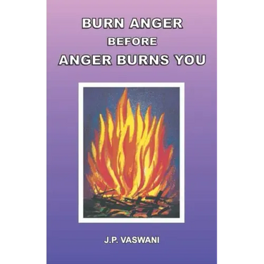 Burn Anger Before Anger Burns You