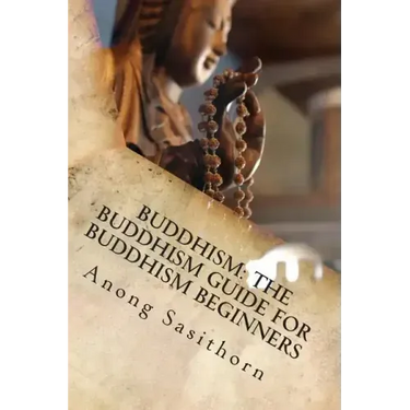 Buddhism: The Buddhism guide for Buddhism beginners