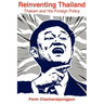 Reinventing Thailand: Thaksin and His Foreign Policy