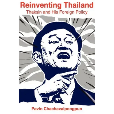 Reinventing Thailand: Thaksin and His Foreign Policy
