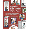 Together Even When We're Apart: My Neigborhood's Stories of the Covid-19 Pandemic