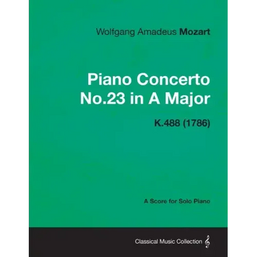 Piano Concerto No.23 in A Major - A Score for Solo Piano K.488 (1786)
