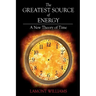 The Greatest Source of Energy: A New Theory of Time
