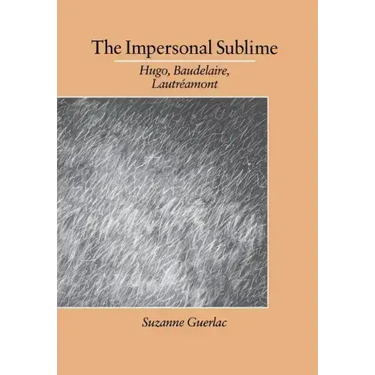 The Impersonal Sublime: Hugo, Baudelaire, Lautreamont