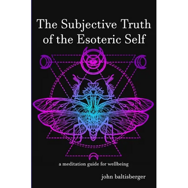 The Subjective Truth of the Esoteric Self: a meditative guide for wellbeing