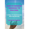 How to Receive Answers to Prayers: 31 Ways To Communicate With God Directly