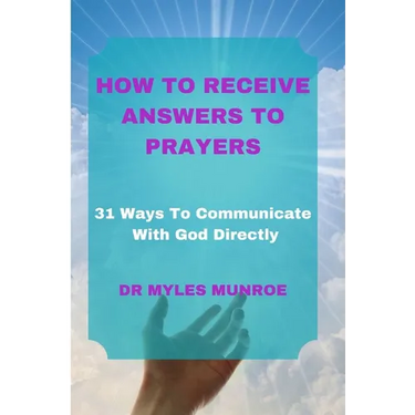 How to Receive Answers to Prayers: 31 Ways To Communicate With God Directly