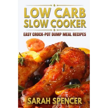 Low Carb Slow Cooker: Easy Crock-Pot Dump Meal Recipes