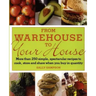 From Warehouse to Your House: More Than 250 Simple, Spectacular Recipes to Cook, Store, and Share When You Buy in Volume