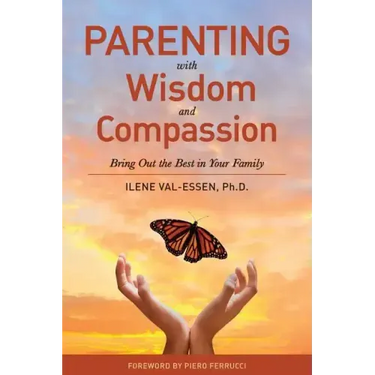 Parenting with Wisdom and Compassion: Bring Out the Best in Your Family