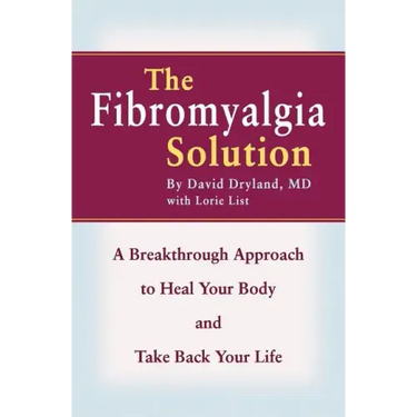 The Fibromyalgia Solution: A Breakthrough Approach to Heal Your Body and Take Back Your Life