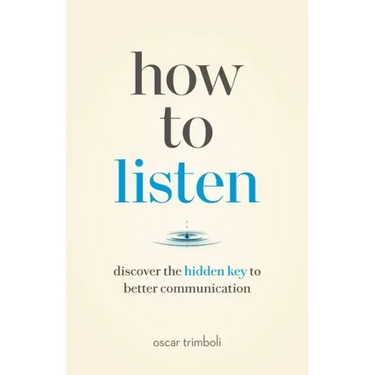 How to Listen: Discover the Hidden Key to Better Communication