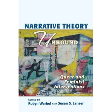 Narrative Theory Unbound: Queer and Feminist Interventions