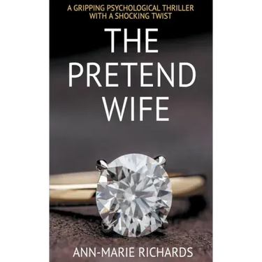 The Pretend Wife (A Gripping Psychological Thriller with a Shocking Twist)
