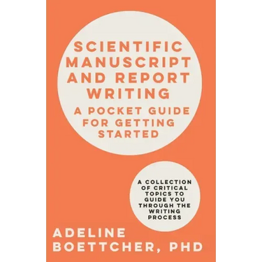 Scientific Manuscript and Report Writing: A Pocket Guide for Getting Started