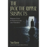 The Jack the Ripper Suspects: Persons Cited by Investigators and Theorists
