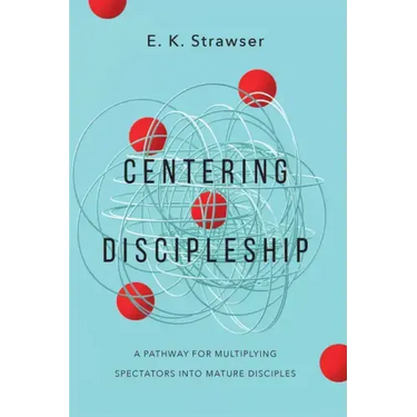 Centering Discipleship: A Pathway for Multiplying Spectators Into Mature Disciples