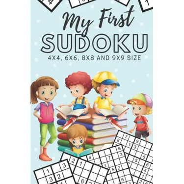 My First Sudoku: 130 Beginner Puzzles for Kids - 4x4, 6x6, 8x8 and 9x9 Grids