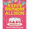 Happy Birthday Allison - The Big Birthday Activity Book: (Personalized Children's Activity Book)