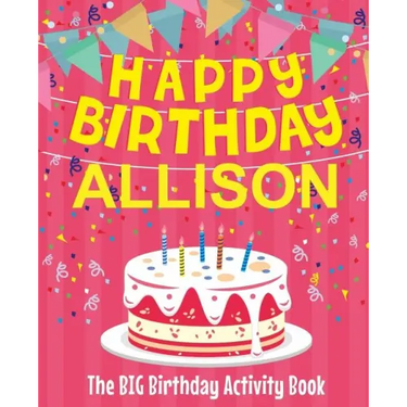 Happy Birthday Allison - The Big Birthday Activity Book: (Personalized Children's Activity Book)