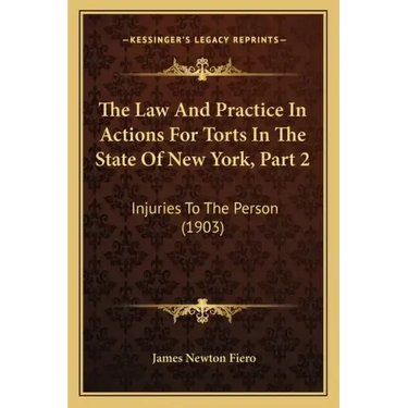 The Law And Practice In Actions For Torts In The State Of New York, Part 2: Injuries To The Person (1903)