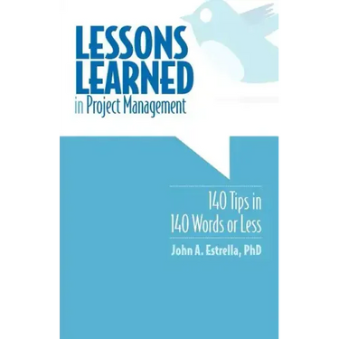 Lessons Learned in Project Management: 140 Tips in 140 Words or Less