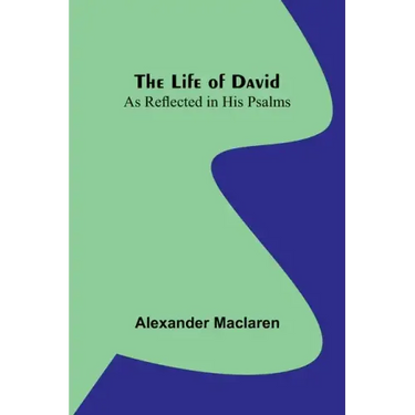 The Life of David: As Reflected in His Psalms