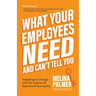 What Your Employees Need and Can't Tell You: Adapting to Change with the Science of Behavioral Economics (Change Management Book)
